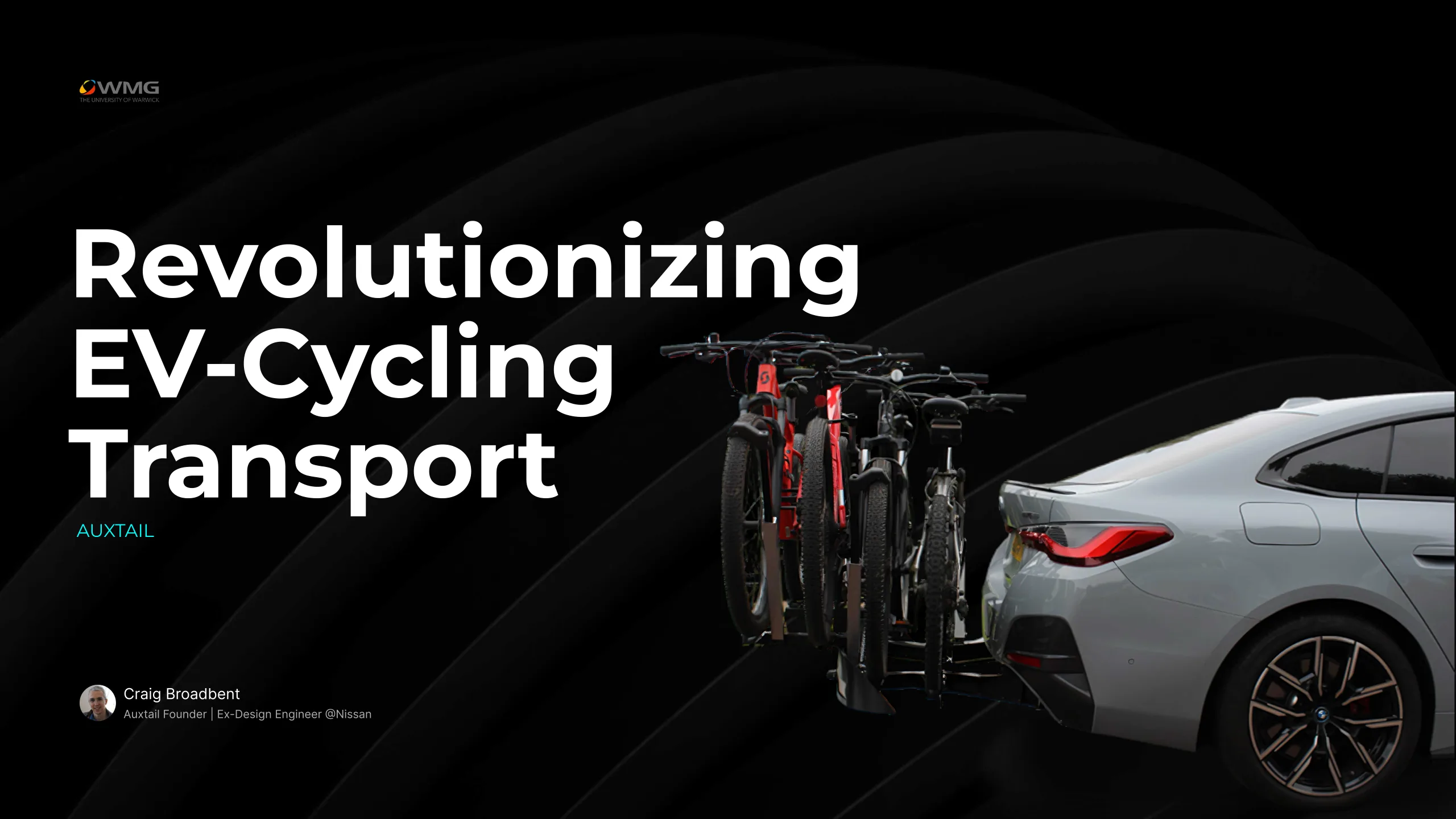 Title slide. Revolutionizing EV-Cycling Transport, Auxtail. A white BMW i4 on black with 4 mountain bikes carried on a rear-mounted rack. Craig Broadbent, Auxtail Founder and ex-design engineer at Nissan.