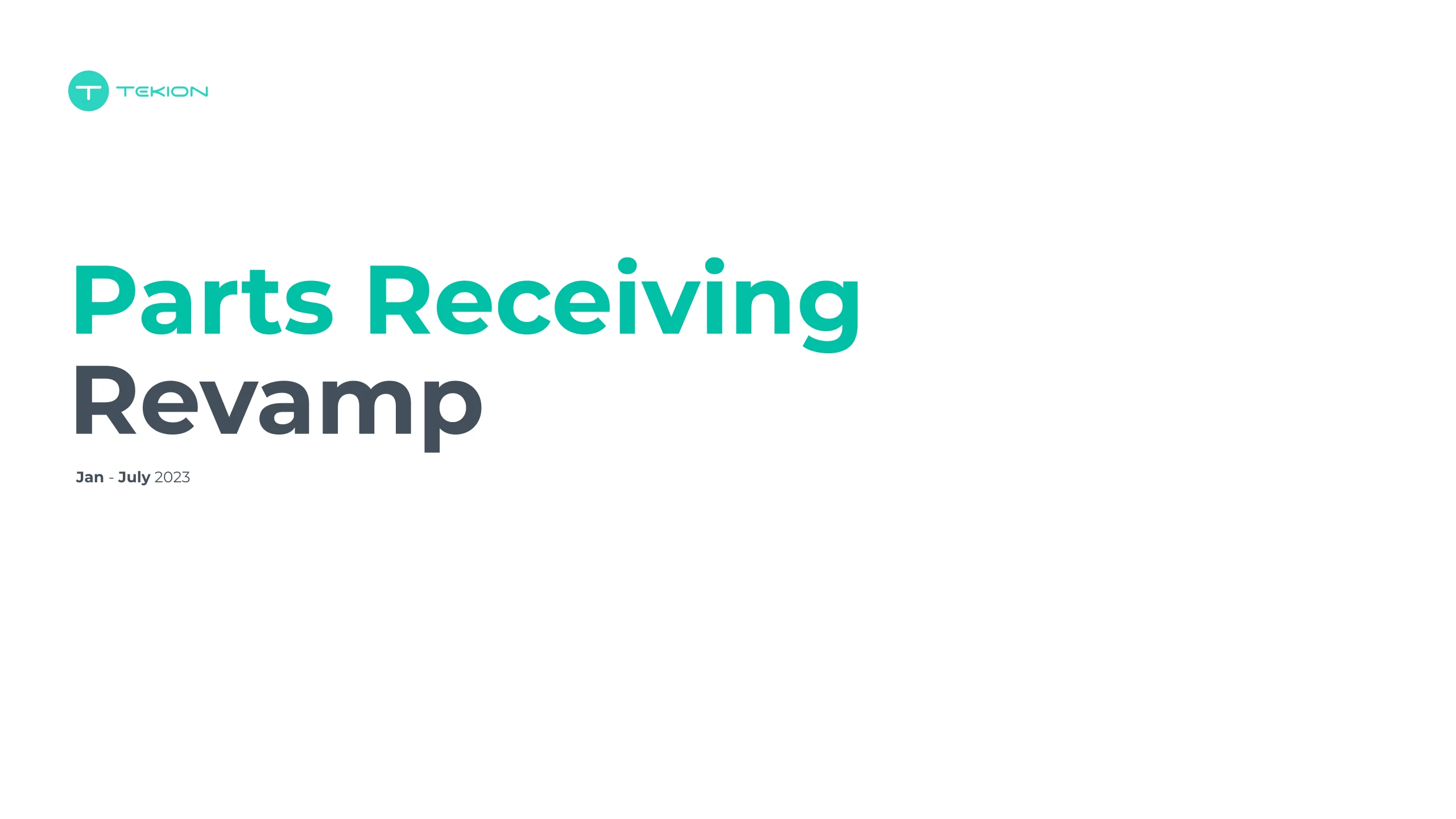 Title slide: the Tekion logo above Parts Receiving Revamp set large in teal and dark ink, dated January to July 2023.