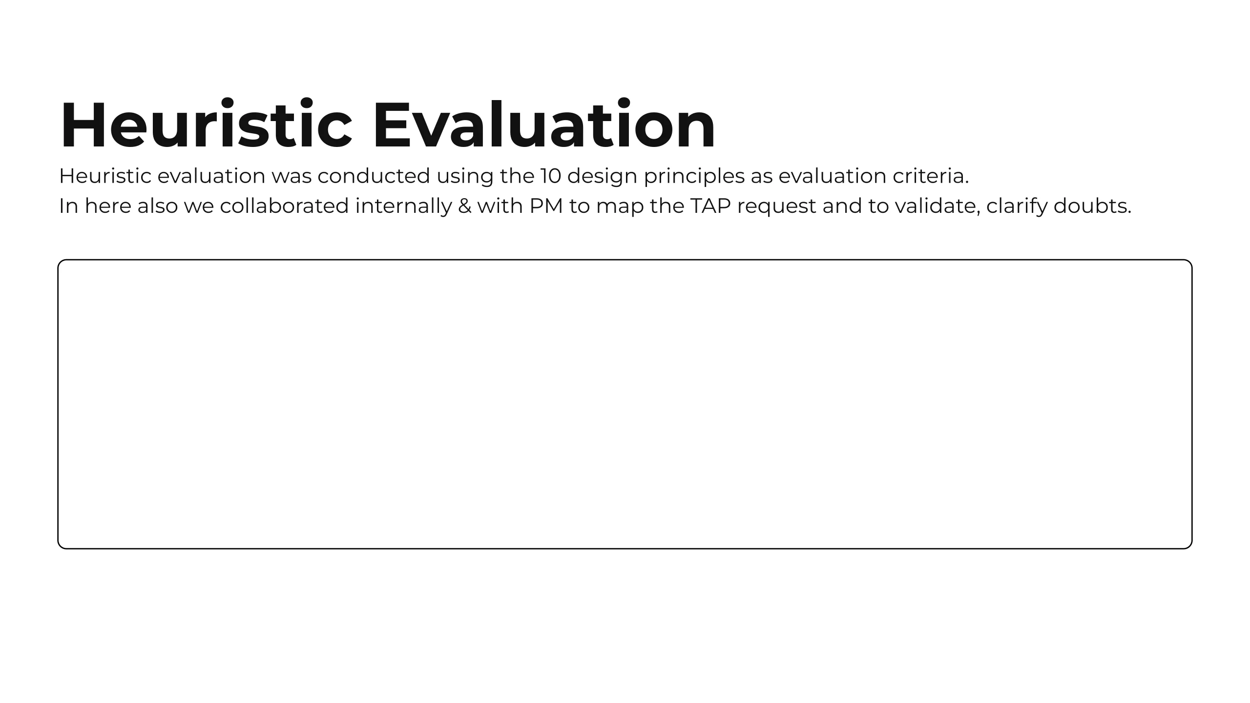 Heuristic evaluation slide: the evaluation was run against the ten design principles and validated internally and with the product manager, mapping the TAP requests alongside. The lower two thirds of the slide is an empty bordered panel in the deck itself.